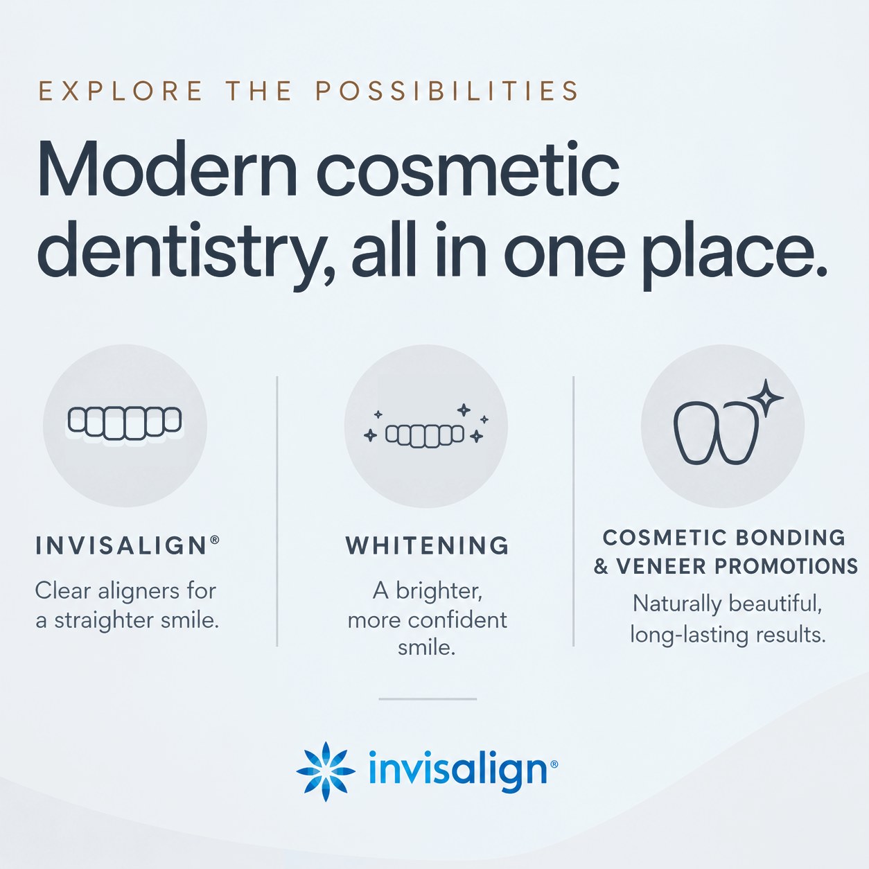 Modern cosmetic dentistry, all in one place: Invisalign clear aligners, whitening, and cosmetic bonding and veneer promotions.